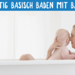 Richtig basisch baden mit Babys