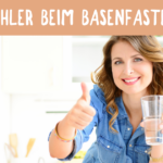 Fehler beim Basenfasten